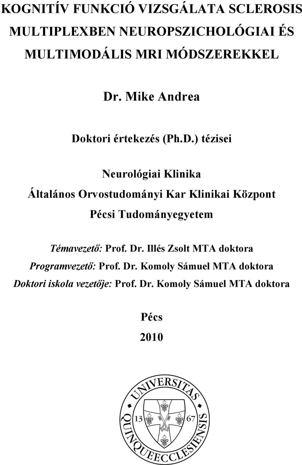 Orvostudományi Kar Klinikai Központ Pécsi Tudományegyetem Témavezető: Prof. Dr.