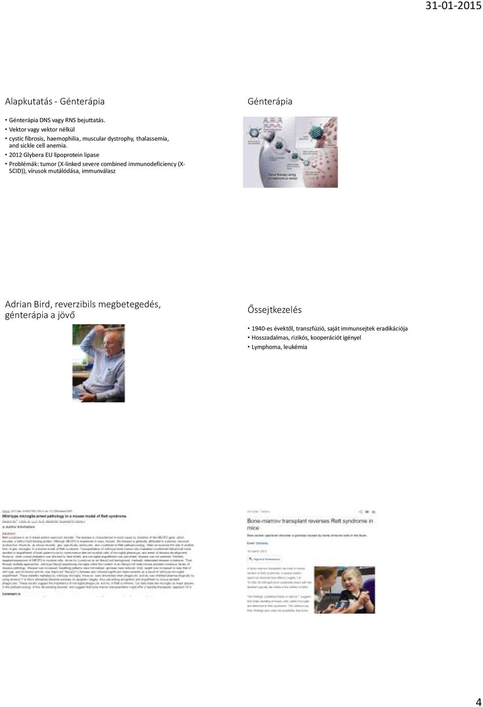 2012 Glybera EU lipoprotein lipase Problémák: tumor (X-linked severe combined immunodeficiency (X- SCID)), vírusok mutálódása,