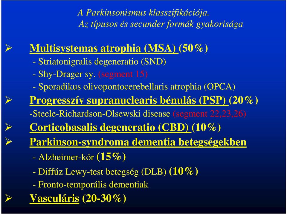 (segment 15) - Sporadikus olivopontocerebellaris atrophia (OPCA) Progresszív supranuclearis bénulás (PSP) (20%)