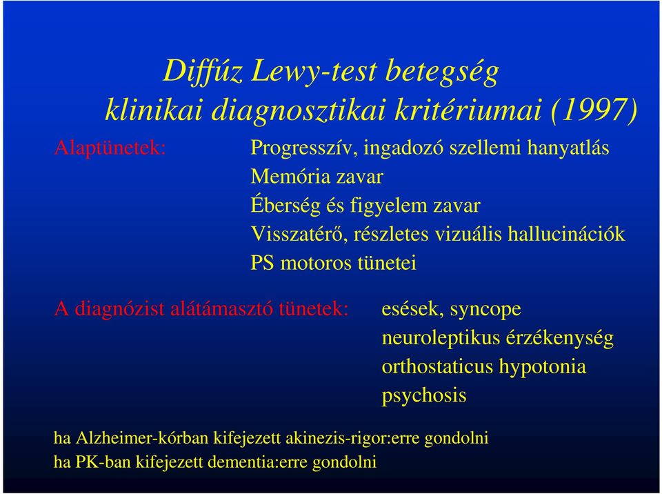 motoros tünetei A diagnózist alátámasztó tünetek: esések, syncope neuroleptikus érzékenység orthostaticus