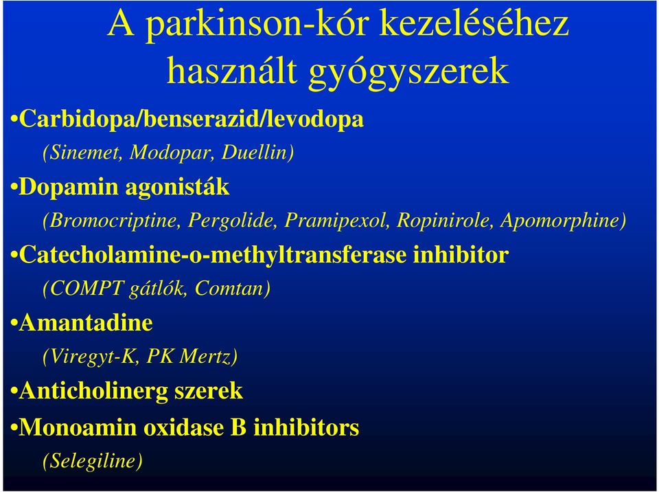 Ropinirole, Apomorphine) Catecholamine-o-methyltransferase inhibitor (COMPT gátlók,