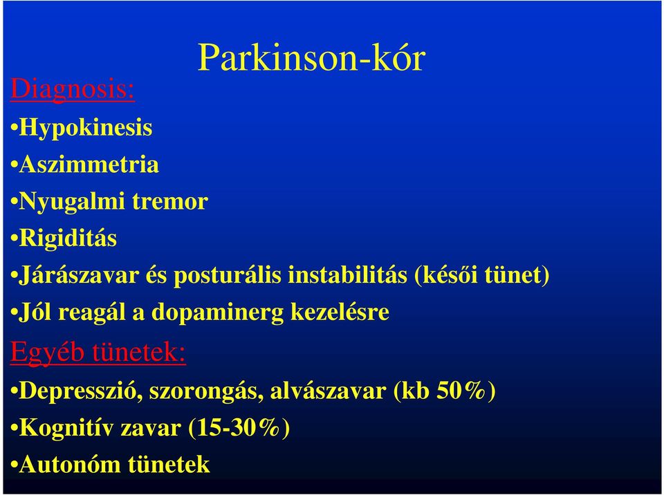 Jól reagál a dopaminerg kezelésre Egyéb tünetek: Depresszió,