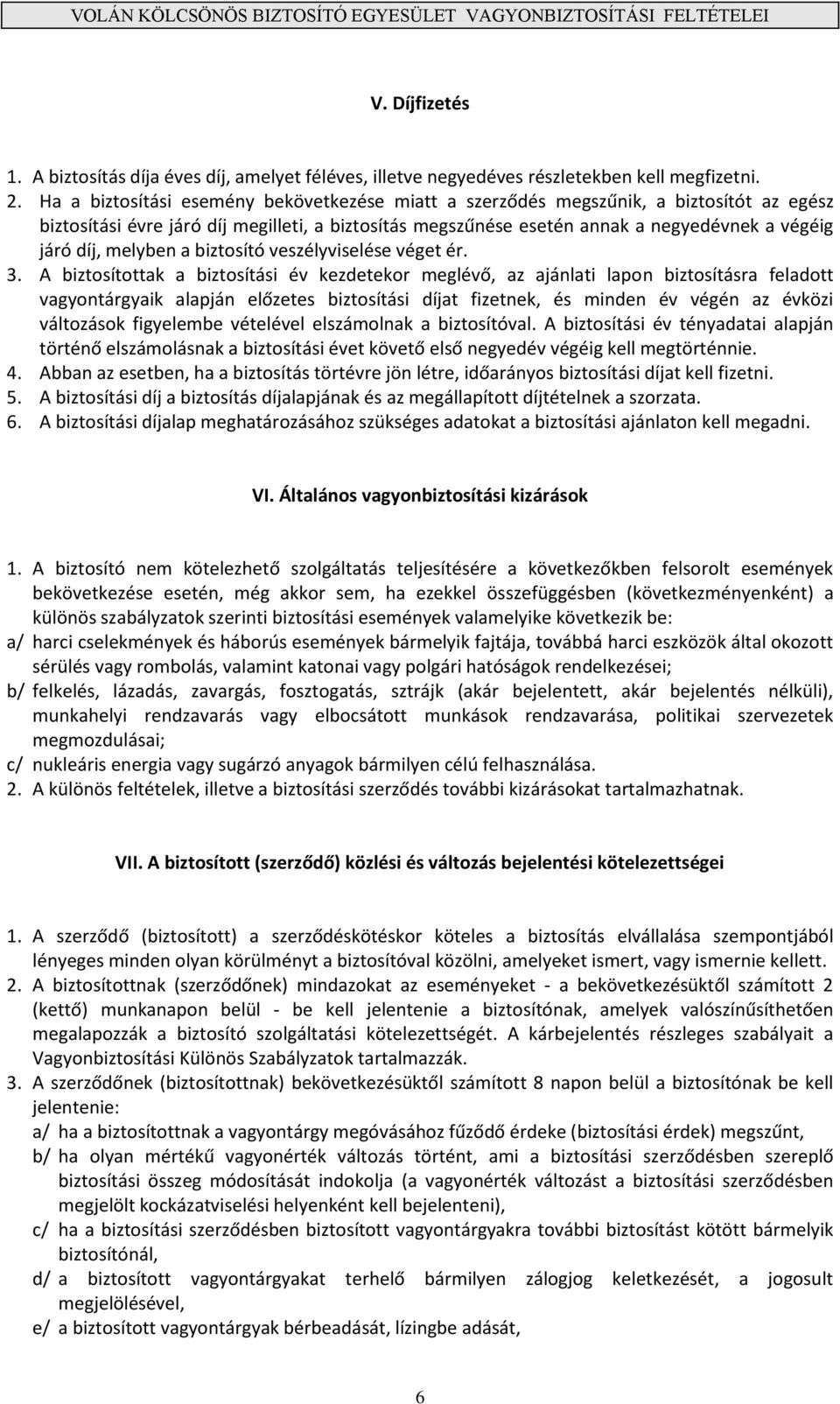 melyben a biztosító veszélyviselése véget ér. 3.