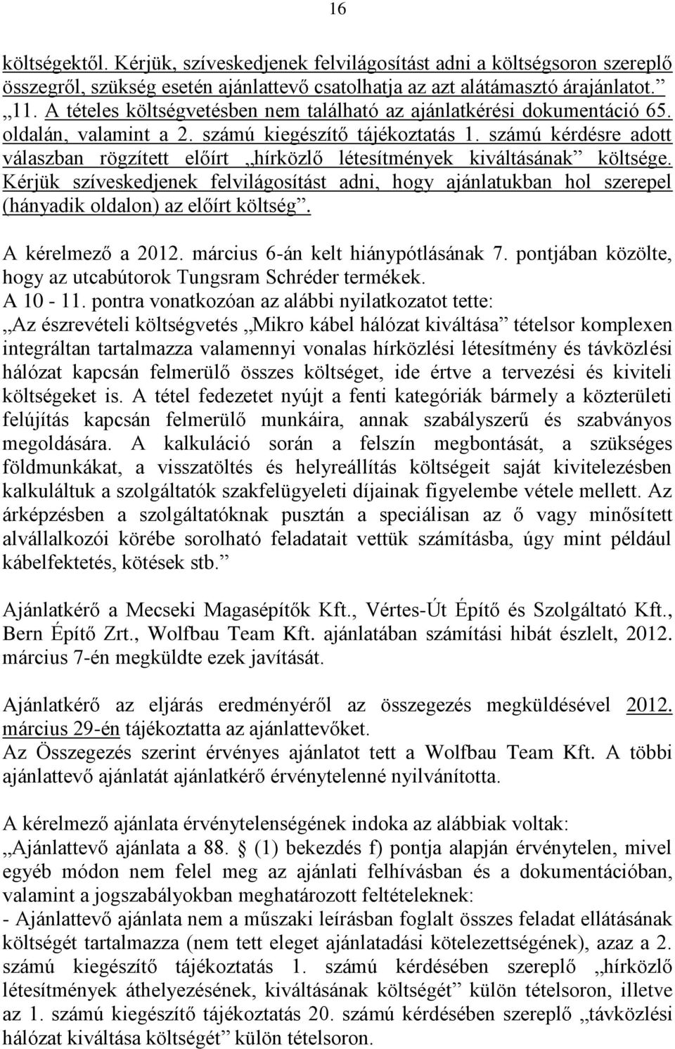 számú kérdésre adott válaszban rögzített előírt hírközlő létesítmények kiváltásának költsége.