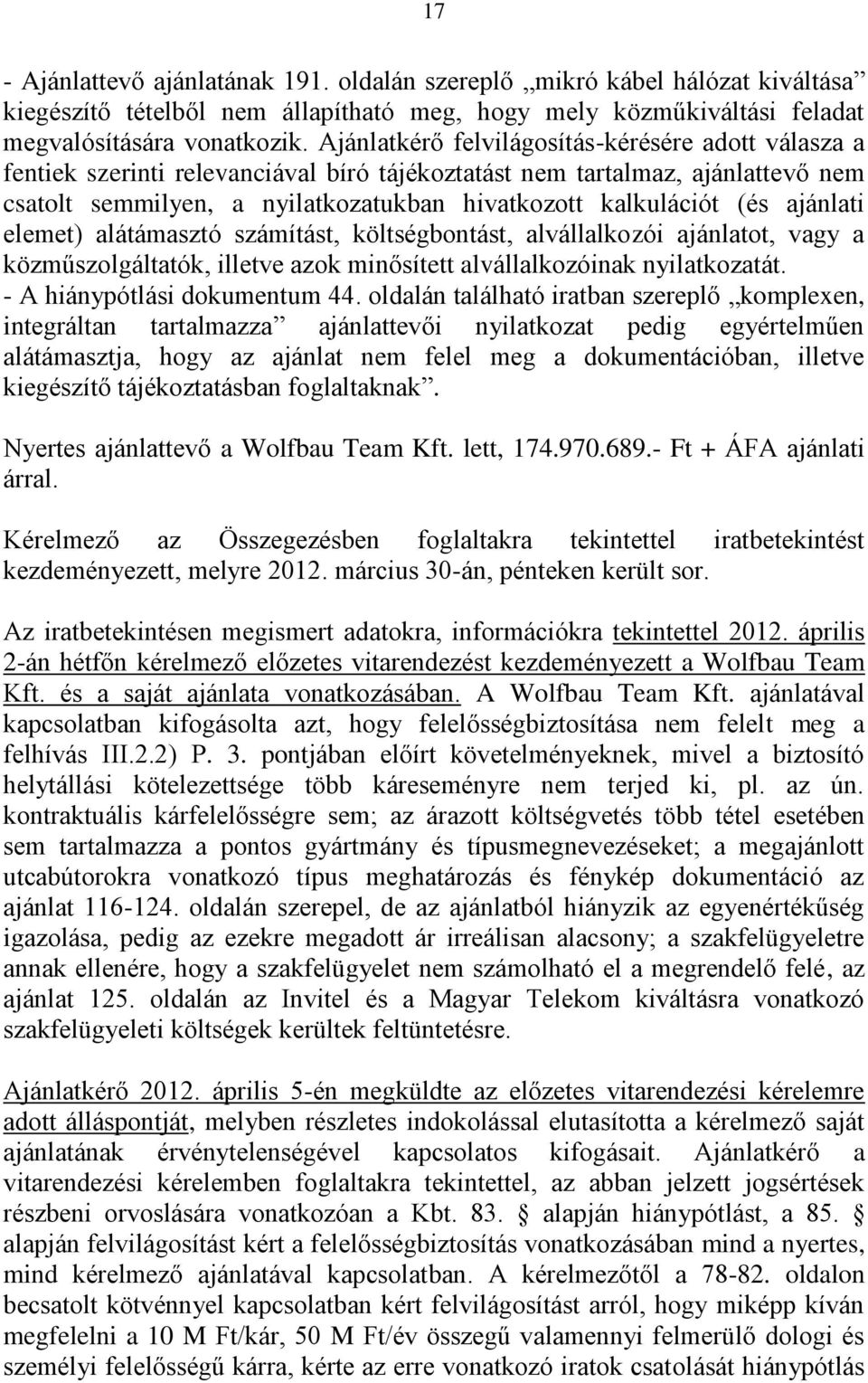 ajánlati elemet) alátámasztó számítást, költségbontást, alvállalkozói ajánlatot, vagy a közműszolgáltatók, illetve azok minősített alvállalkozóinak nyilatkozatát. - A hiánypótlási dokumentum 44.