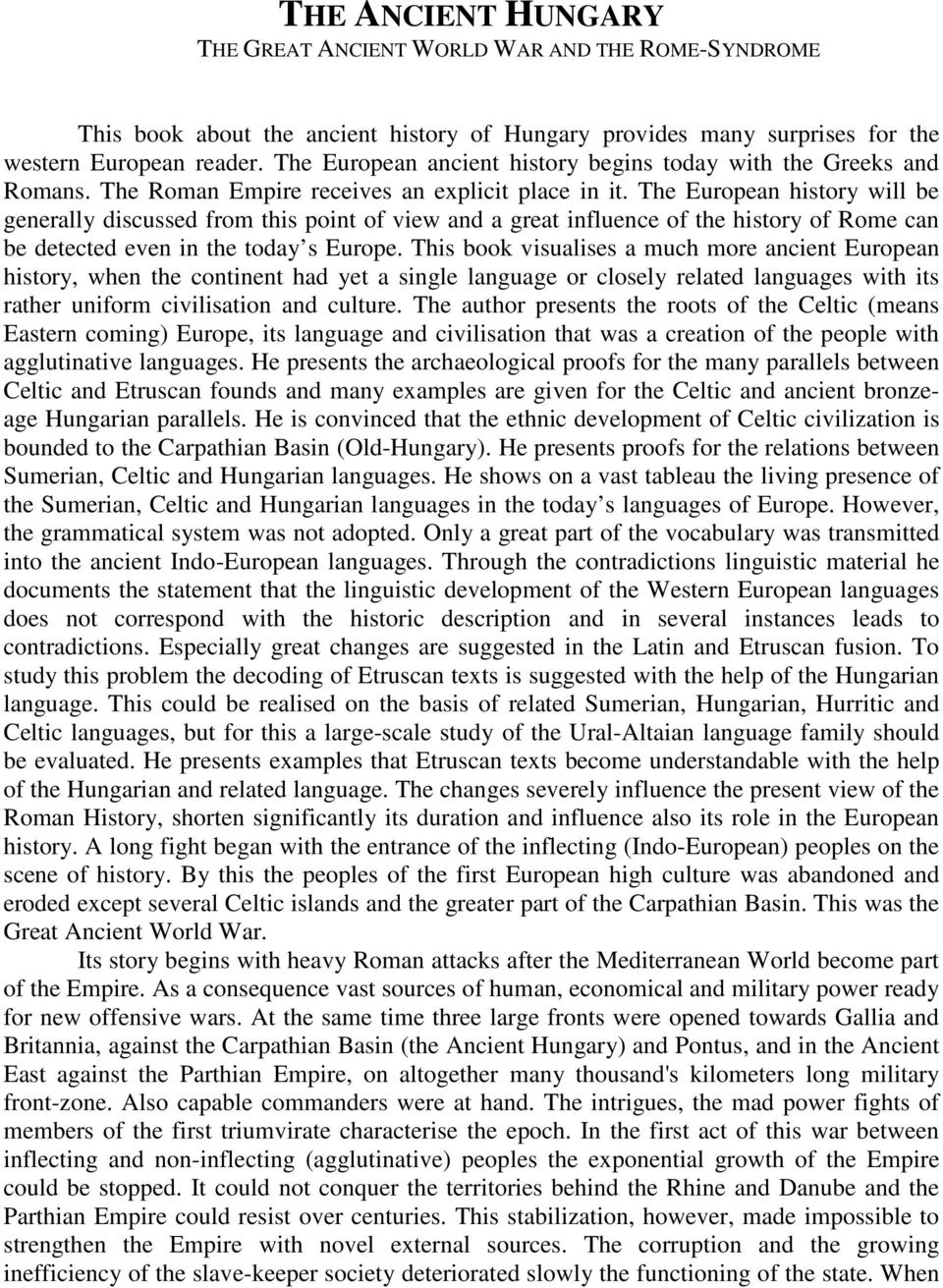 The European history will be generally discussed from this point of view and a great influence of the history of Rome can be detected even in the today s Europe.