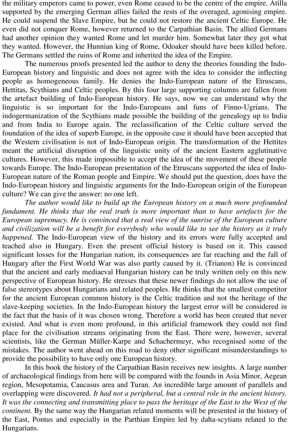 The allied Germans had another opinion they wanted Rome and let murder him. Somewhat later they got what they wanted. However, the Hunnian king of Rome, Odoaker should have been killed before.