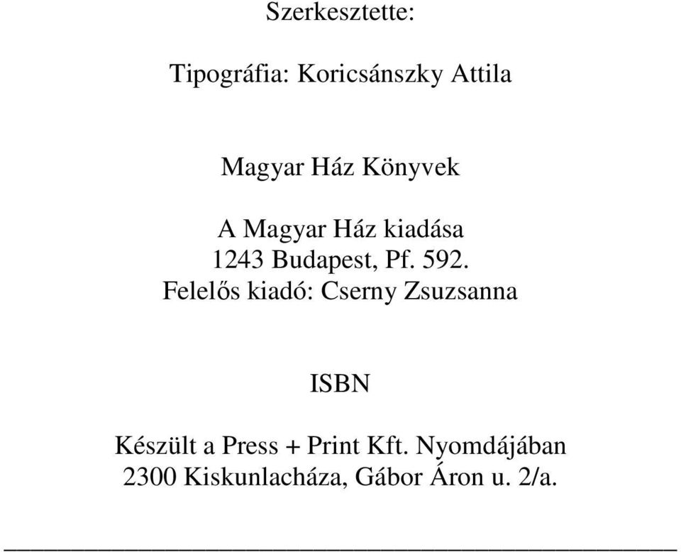 Felelős kiadó: Cserny Zsuzsanna ISBN Készült a Press +
