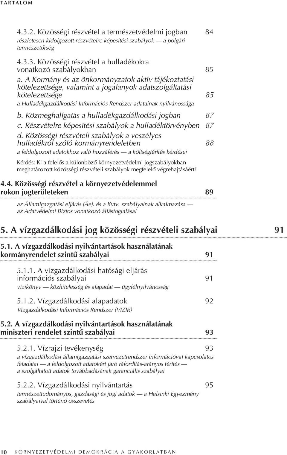 Közmeghallgatás a hulladékgazdálkodási jogban 87 c. Részvételre képesítési szabályok a hulladéktörvényben 87 d.