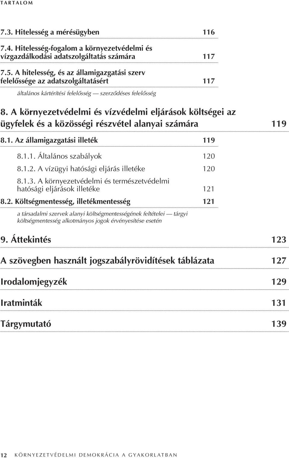 A környezetvédelmi és vízvédelmi eljárások költségei az ügyfelek és a közösségi részvétel alanyai számára 119 8.1. Az államigazgatási illeték 119 8.1.1. Általános szabályok 120