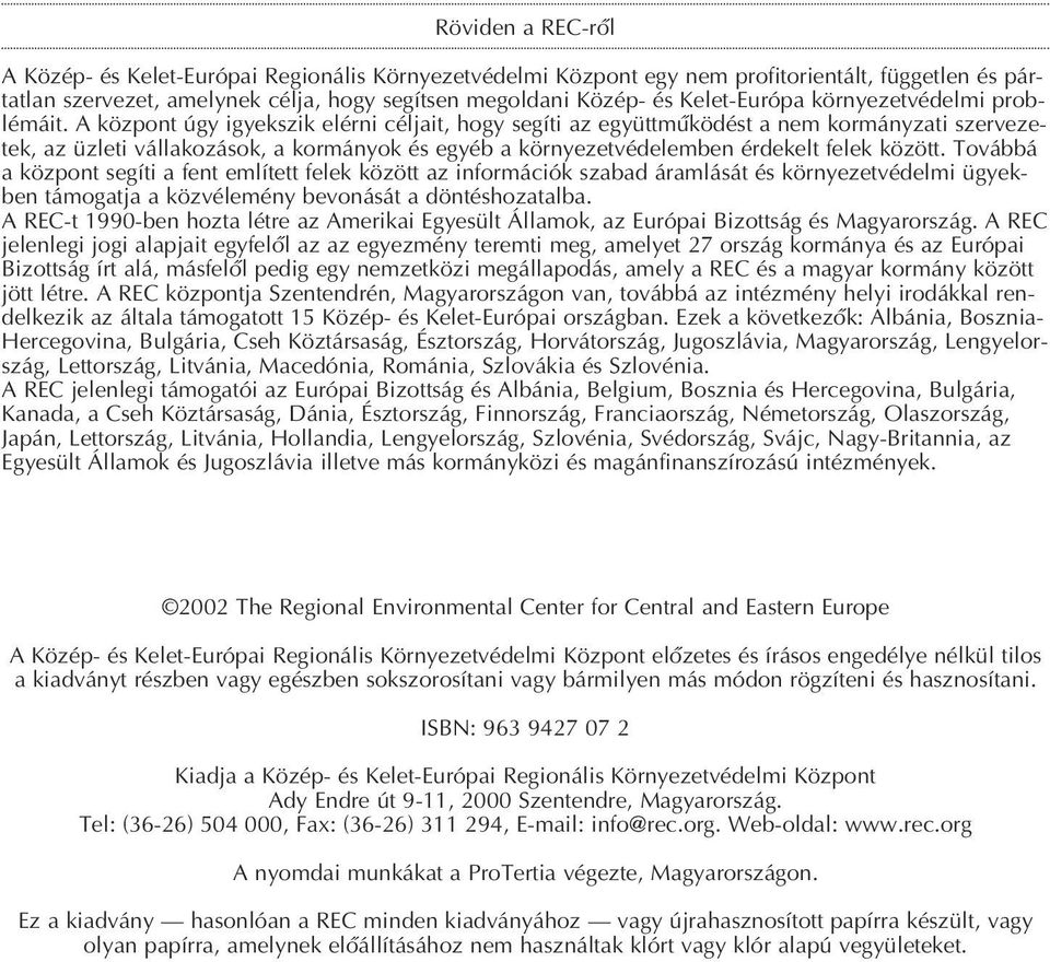 A központ úgy igyekszik elérni céljait, hogy segíti az együttmûködést a nem kormányzati szervezetek, az üzleti vállakozások, a kormányok és egyéb a környezetvédelemben érdekelt felek között.