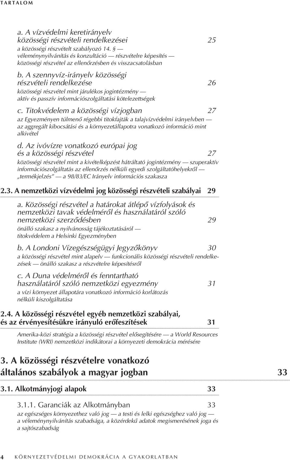 A szennyvíz-irányelv közösségi részvételi rendelkezése 26 közösségi részvétel mint járulékos jogintézmény aktív és passzív információszolgáltatási kötelezettségek c.