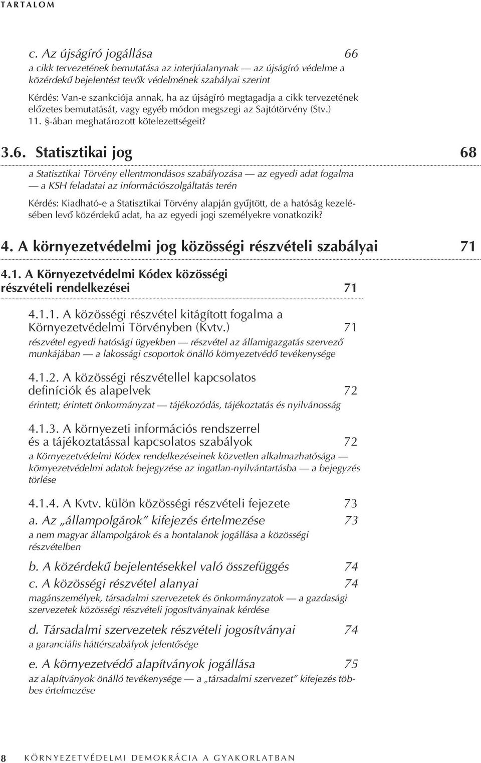 újságíró megtagadja a cikk tervezetének elôzetes bemutatását, vagy egyéb módon megszegi az Sajtótörvény (Stv.) 11. -ában meghatározott kötelezettségeit? 3.6.