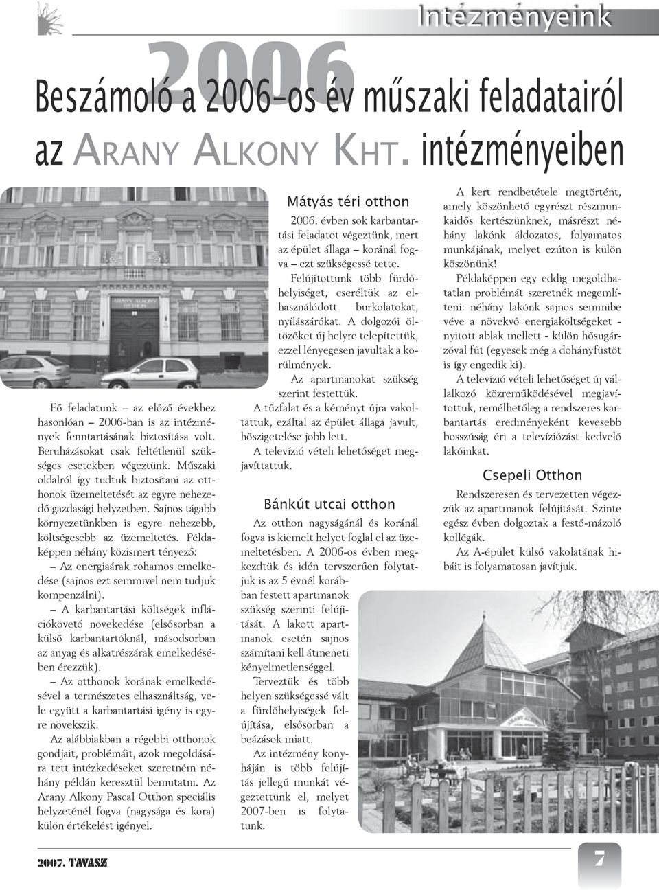 Sajnos tágabb környezetünkben is egyre nehezebb, költségesebb az üzemeltetés. Példaképpen néhány közismert tényező: Az energiaárak rohamos emelkedése (sajnos ezt semmivel nem tudjuk kompenzálni).