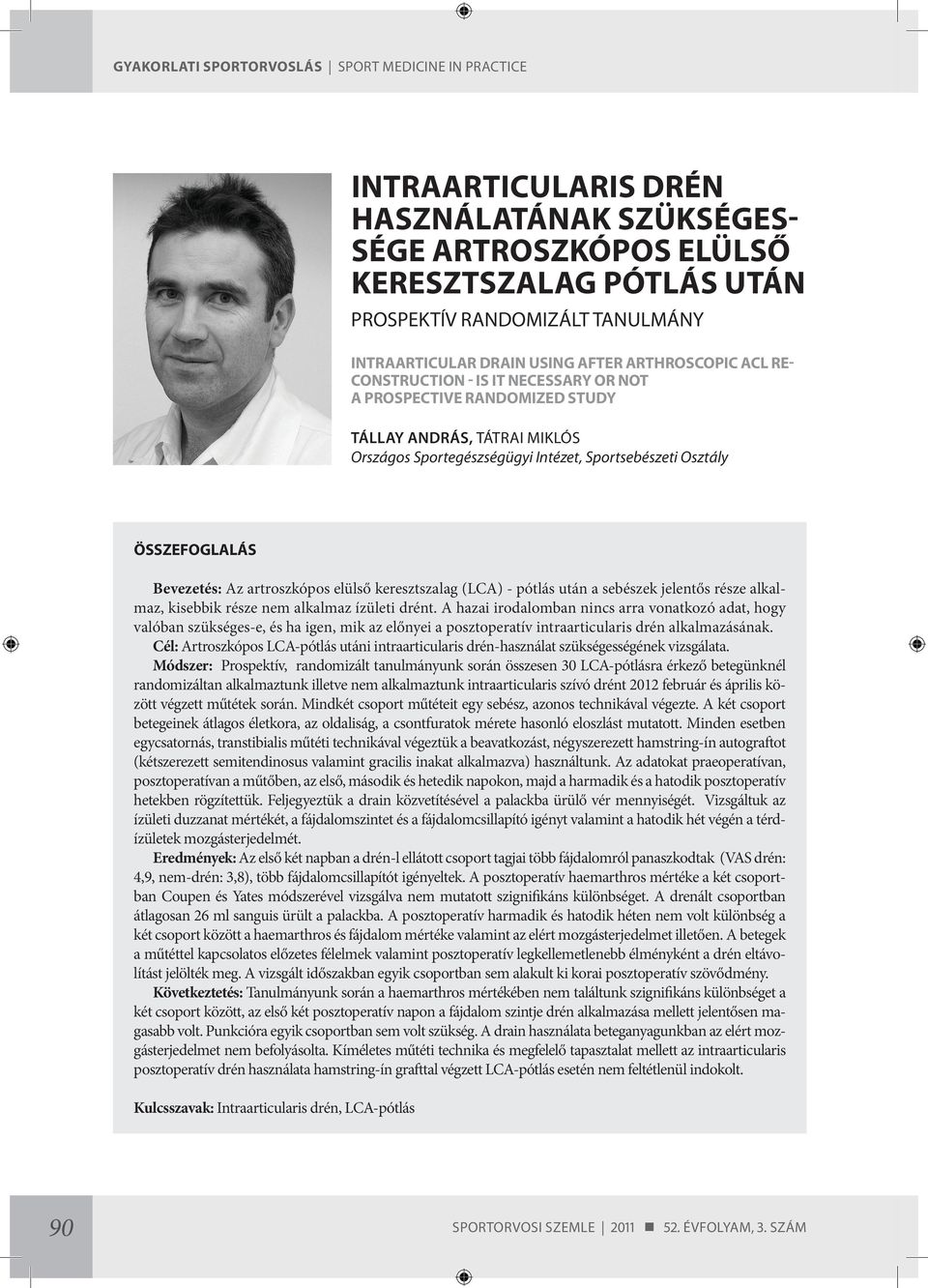 ÖSSZEFOGLALÁS Bevezetés: Az artroszkópos elülső keresztszalag (LCA) - pótlás után a sebészek jelentős része alkalmaz, kisebbik része nem alkalmaz ízületi drént.