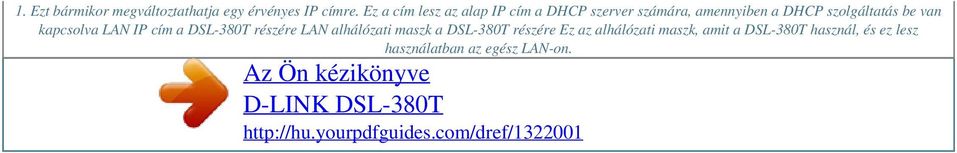 kapcsolva LAN IP cím a DSL-380T részére LAN alhálózati maszk a DSL-380T részére Ez az alhálózati