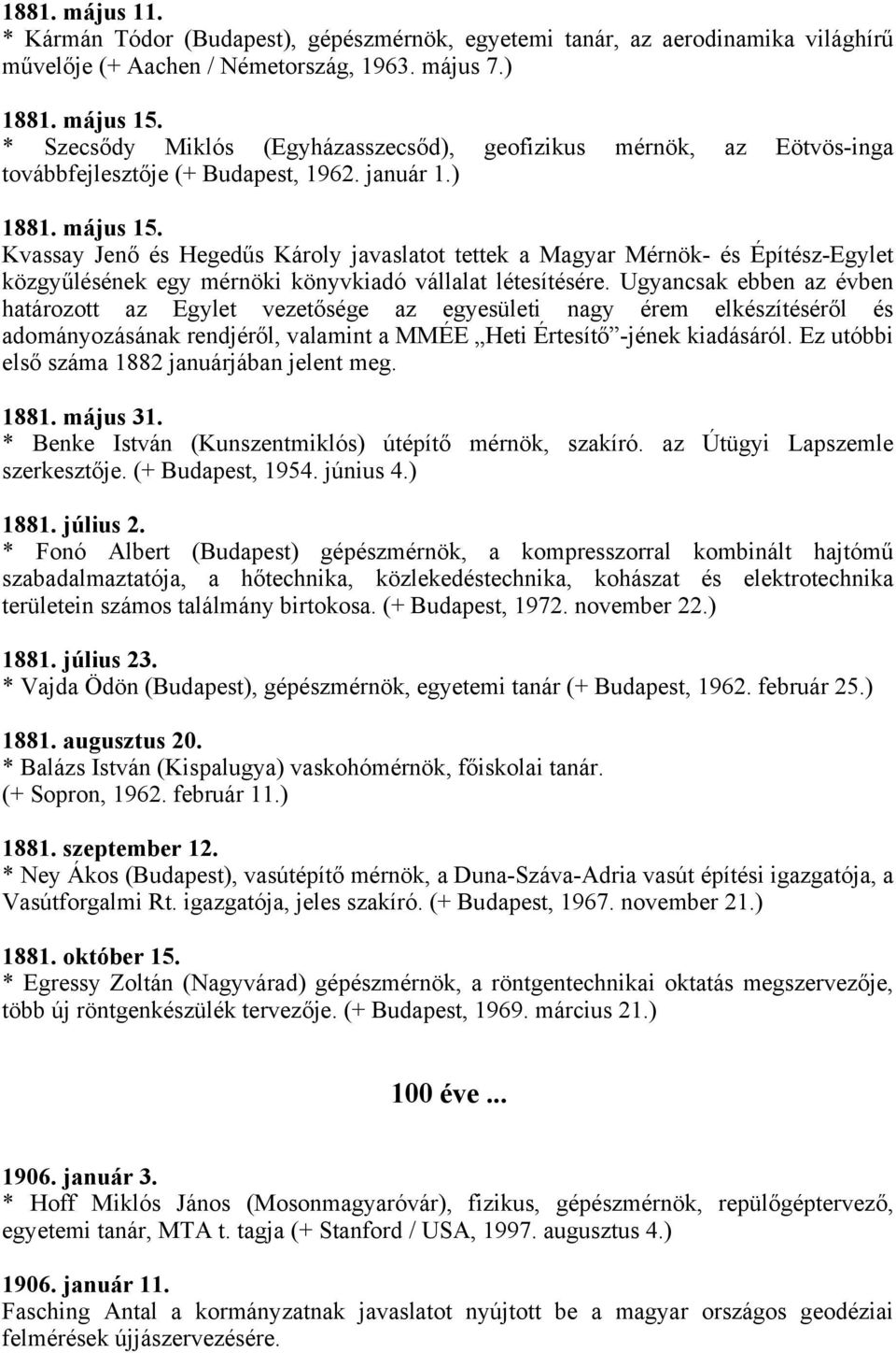 Kvassay Jenő és Hegedűs Károly javaslatot tettek a Magyar Mérnök- és Építész-Egylet közgyűlésének egy mérnöki könyvkiadó vállalat létesítésére.