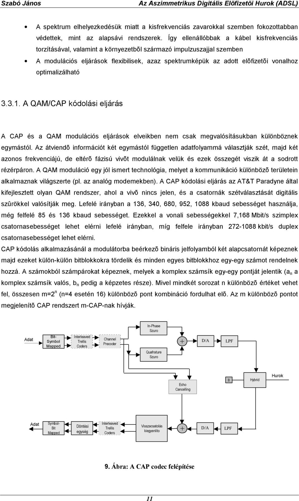 optimalizálható 3.3.1. A QAM/CAP kódolási eljárás A CAP és a QAM modulációs eljárások elveikben nem csak megvalósításukban különböznek egymástól.