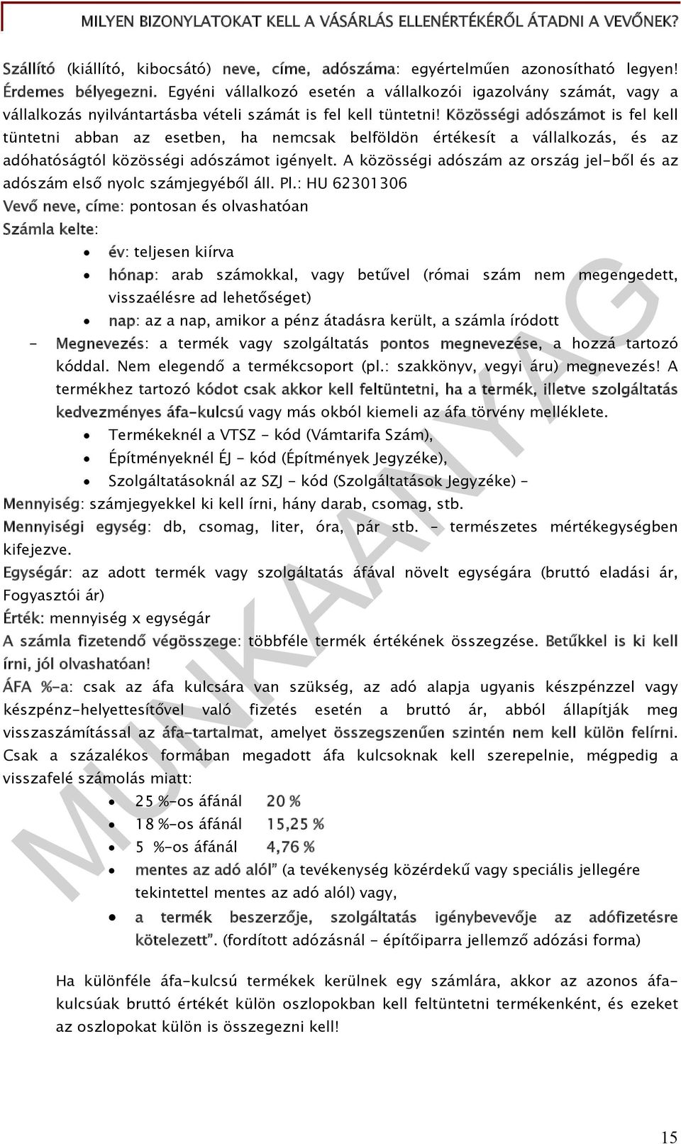 Közösségi adószámot is fel kell tüntetni abban az esetben, ha nemcsak belföldön értékesít a vállalkozás, és az adóhatóságtól közösségi adószámot igényelt.