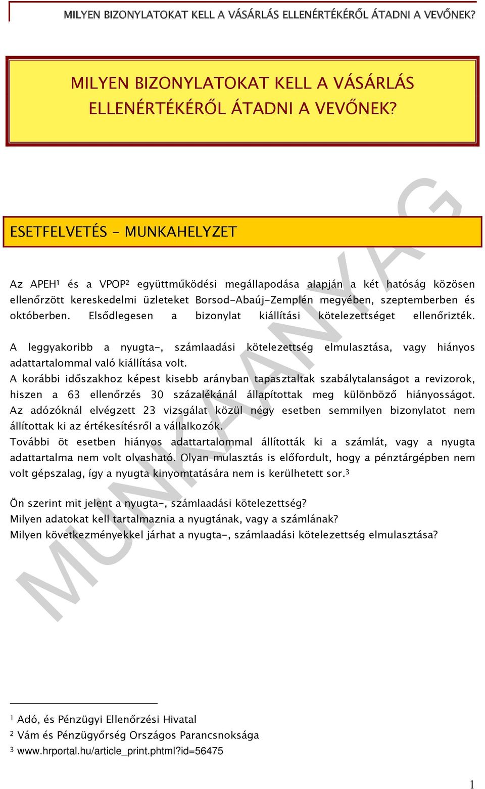 októberben. Elsődlegesen a bizonylat kiállítási kötelezettséget ellenőrizték. A leggyakoribb a nyugta-, számlaadási kötelezettség elmulasztása, vagy hiányos adattartalommal való kiállítása volt.