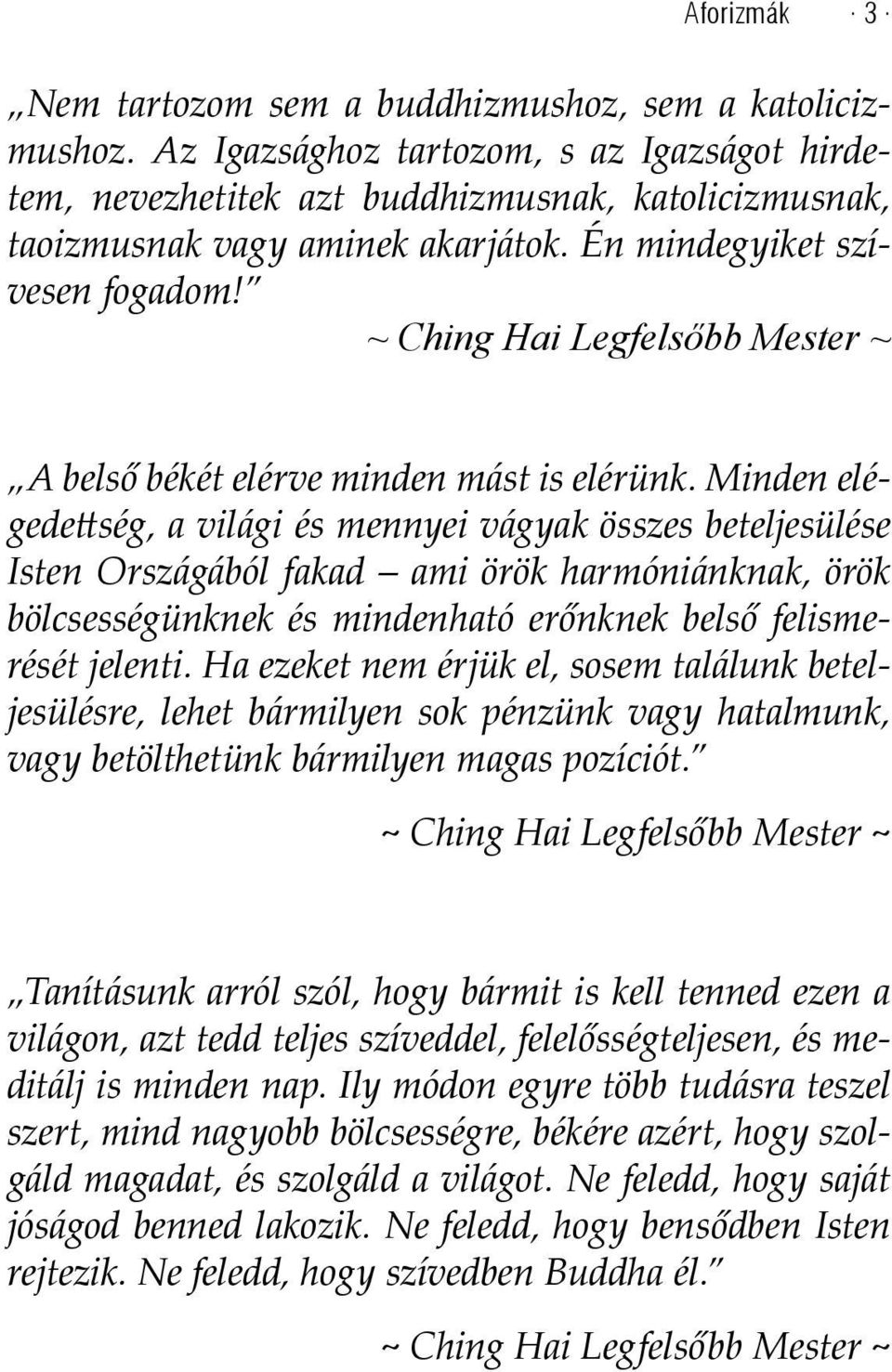 ~ Ching Hai Legfelsőbb Mester ~ A belső békét elérve minden mást is elérünk.