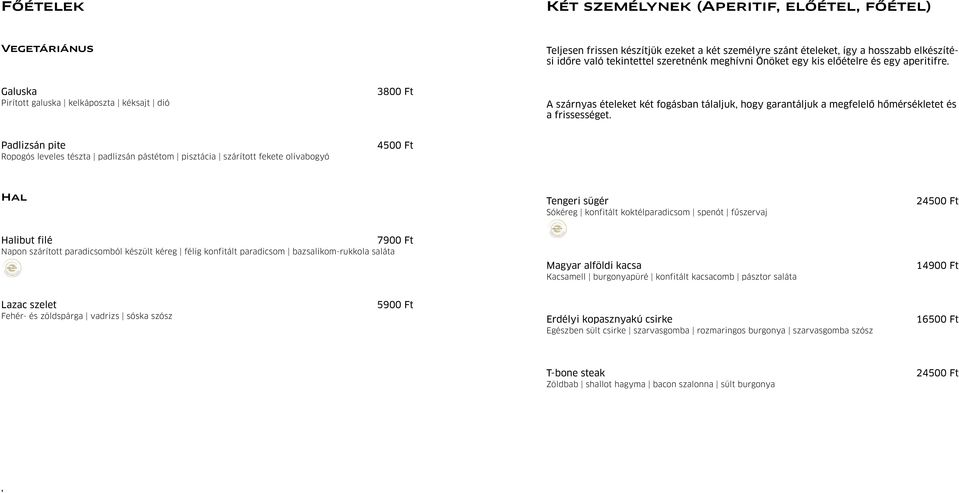 Galuska Pirított galuska kelkáposzta kéksajt dió A szárnyas ételeket két fogásban tálaljuk, hogy garantáljuk a megfelelő hőmérsékletet és a frissességet.
