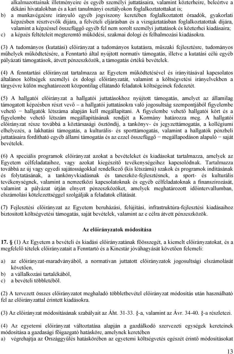 összefüggő egyéb fel nem sorolt személyi juttatások és közterhei kiadásaira; c) a képzés feltételeit megteremtő működési, szakmai dologi és felhalmozási kiadásokra.