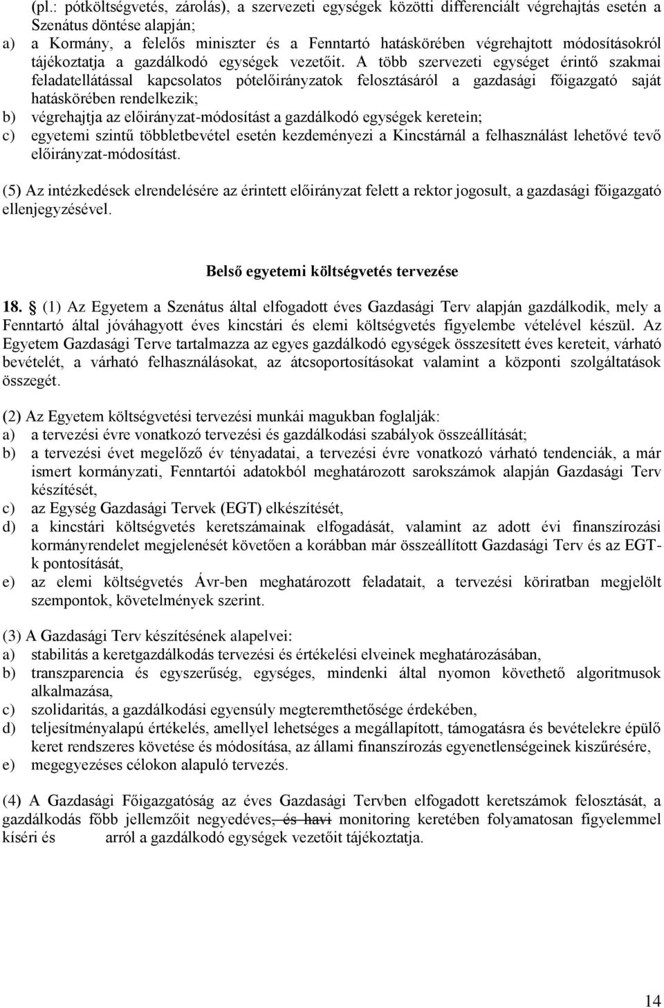 A több szervezeti egységet érintő szakmai feladatellátással kapcsolatos pótelőirányzatok felosztásáról a gazdasági főigazgató saját hatáskörében rendelkezik; b) végrehajtja az előirányzat-módosítást