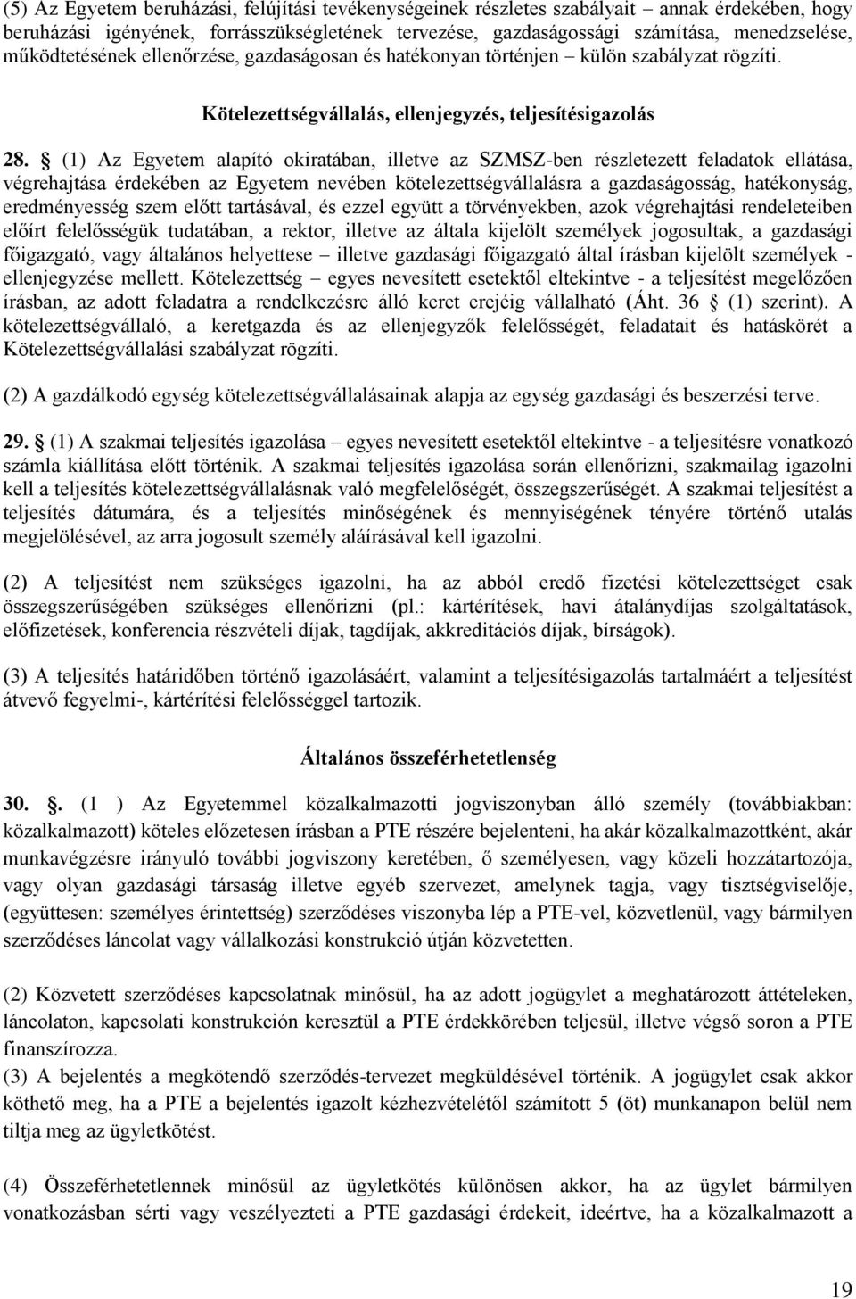 (1) Az Egyetem alapító okiratában, illetve az SZMSZ-ben részletezett feladatok ellátása, végrehajtása érdekében az Egyetem nevében kötelezettségvállalásra a gazdaságosság, hatékonyság, eredményesség