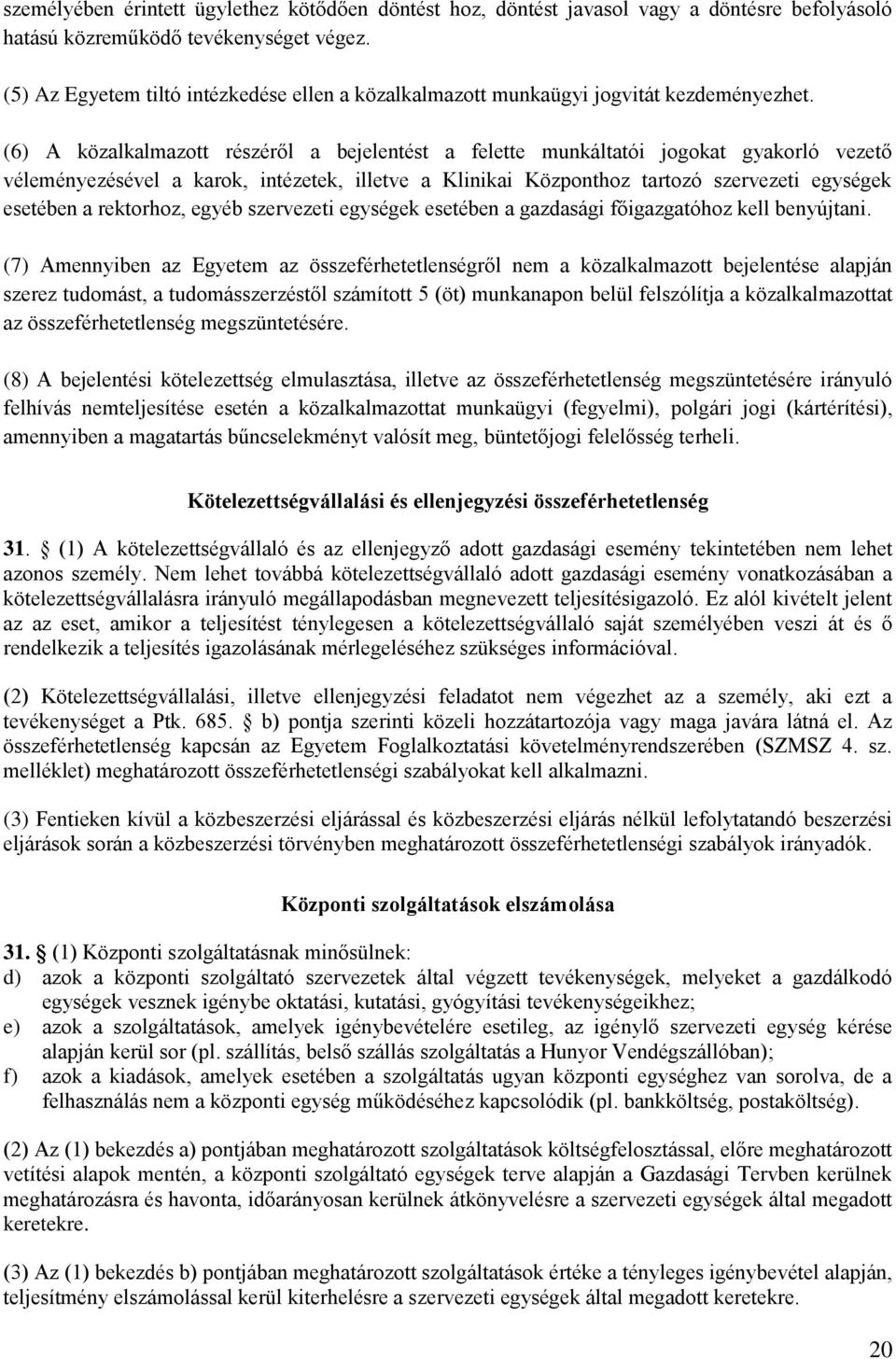 (6) A közalkalmazott részéről a bejelentést a felette munkáltatói jogokat gyakorló vezető véleményezésével a karok, intézetek, illetve a Klinikai Központhoz tartozó szervezeti egységek esetében a