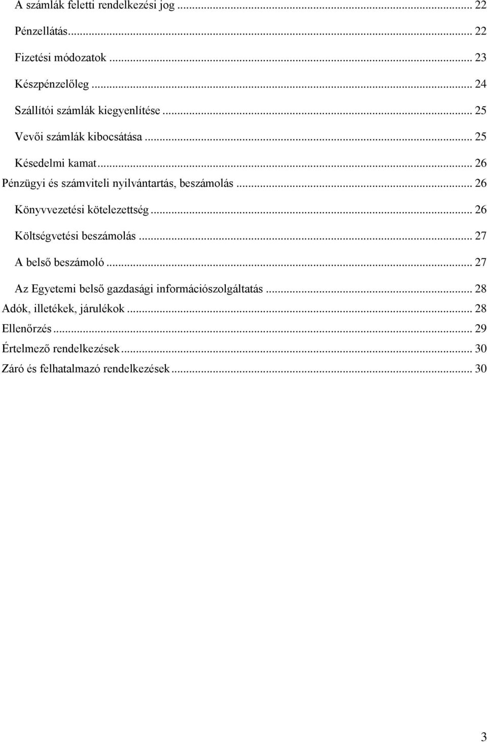 .. 26 Pénzügyi és számviteli nyilvántartás, beszámolás... 26 Könyvvezetési kötelezettség... 26 Költségvetési beszámolás.