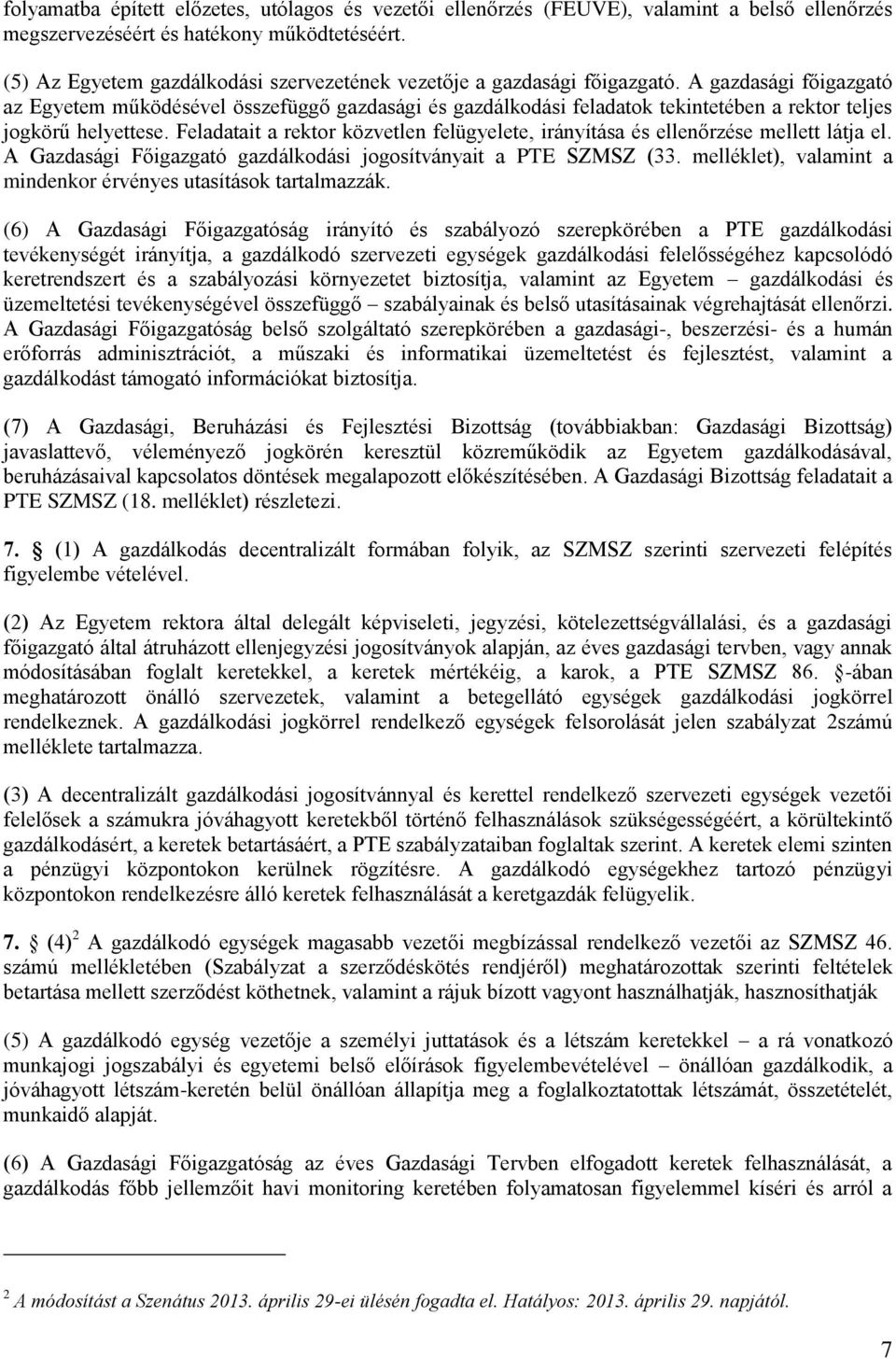 A gazdasági főigazgató az Egyetem működésével összefüggő gazdasági és gazdálkodási feladatok tekintetében a rektor teljes jogkörű helyettese.