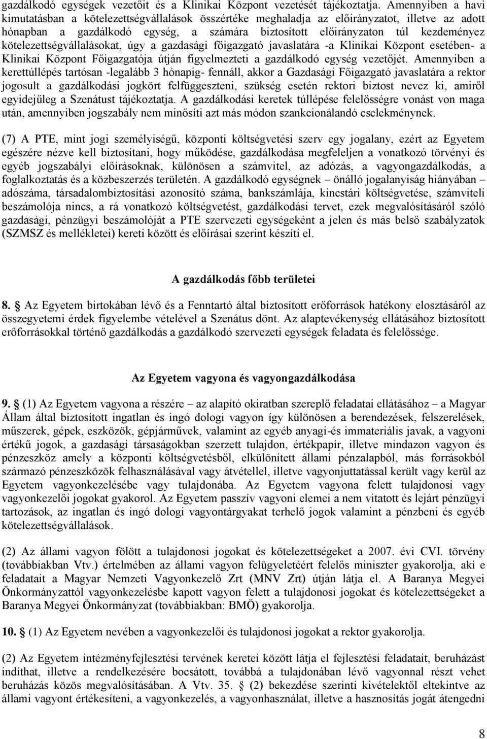 kötelezettségvállalásokat, úgy a gazdasági főigazgató javaslatára -a Klinikai Központ esetében- a Klinikai Központ Főigazgatója útján figyelmezteti a gazdálkodó egység vezetőjét.