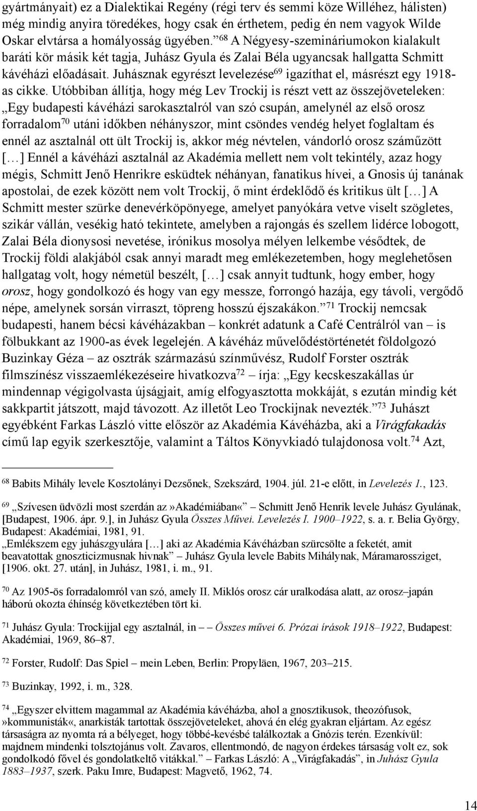 Juhásznak egyrészt levelezése 69 igazíthat el, másrészt egy 1918- as cikke.