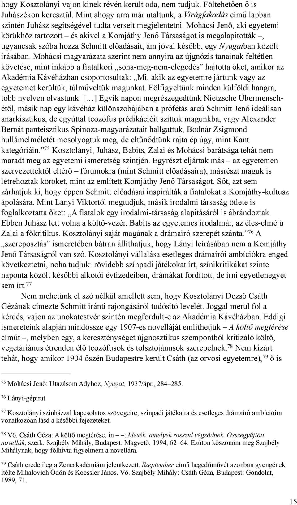 Mohácsi Jenő, aki egyetemi körükhöz tartozott és akivel a Komjáthy Jenő Társaságot is megalapították, ugyancsak szóba hozza Schmitt előadásait, ám jóval később, egy Nyugatban közölt írásában.