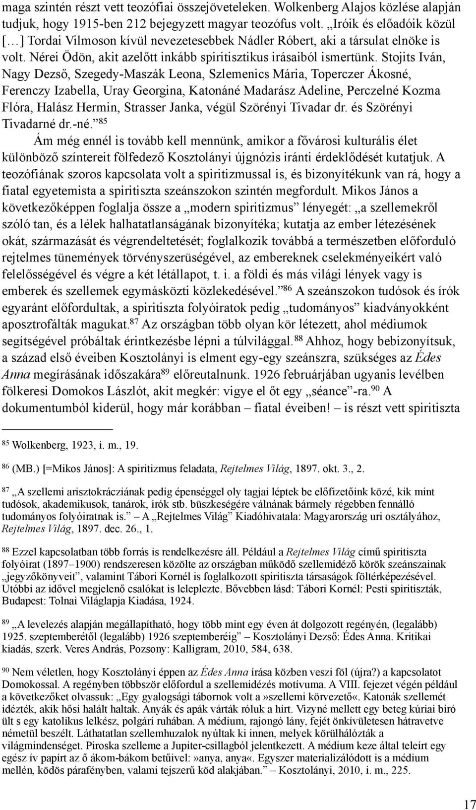 Stojits Iván, Nagy Dezső, Szegedy-Maszák Leona, Szlemenics Mária, Toperczer Ákosné, Ferenczy Izabella, Uray Georgina, Katonáné Madarász Adeline, Perczelné Kozma Flóra, Halász Hermin, Strasser Janka,