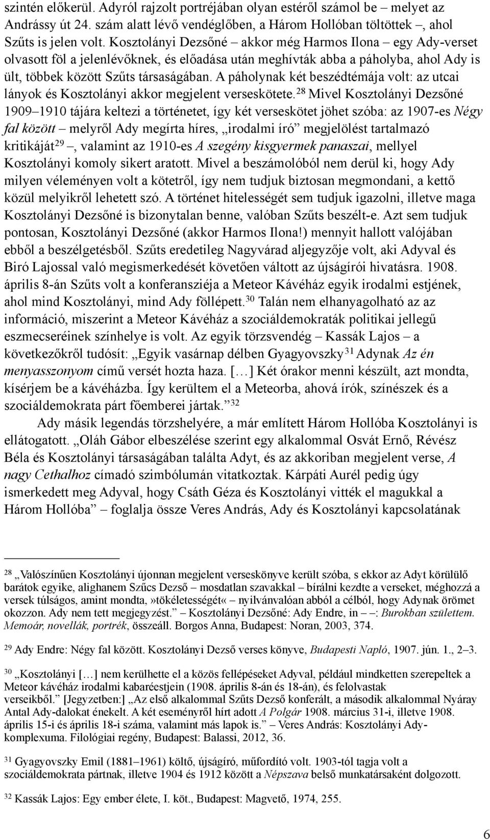 A páholynak két beszédtémája volt: az utcai lányok és Kosztolányi akkor megjelent verseskötete.