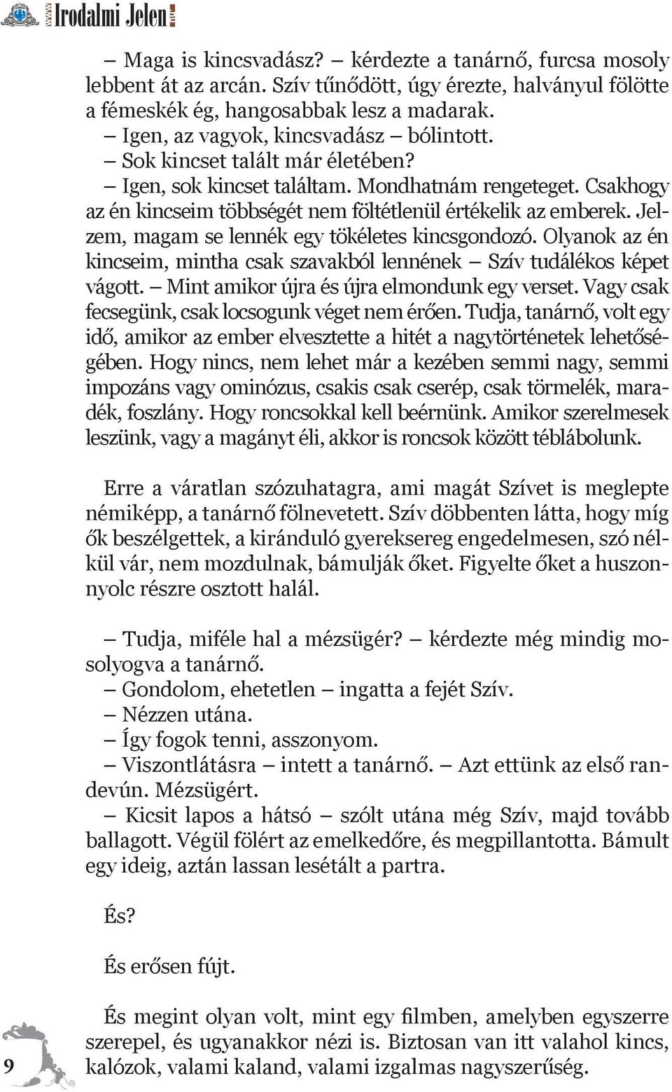 Jelzem, magam se lennék egy tökéletes kincsgondozó. Olyanok az én kincseim, mintha csak szavakból lennének Szív tudálékos képet vágott. Mint amikor újra és újra elmondunk egy verset.