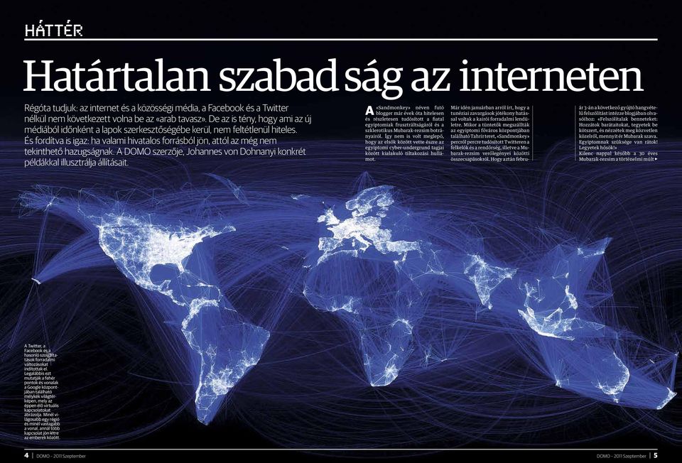 És fordítva is igaz: ha valami hivatalos forrásból jön, attól az még nem tekinthető hazugságnak. A DOMO szerzője, Johannes von Dohnanyi konkrét példákkal illusztrálja állításait.