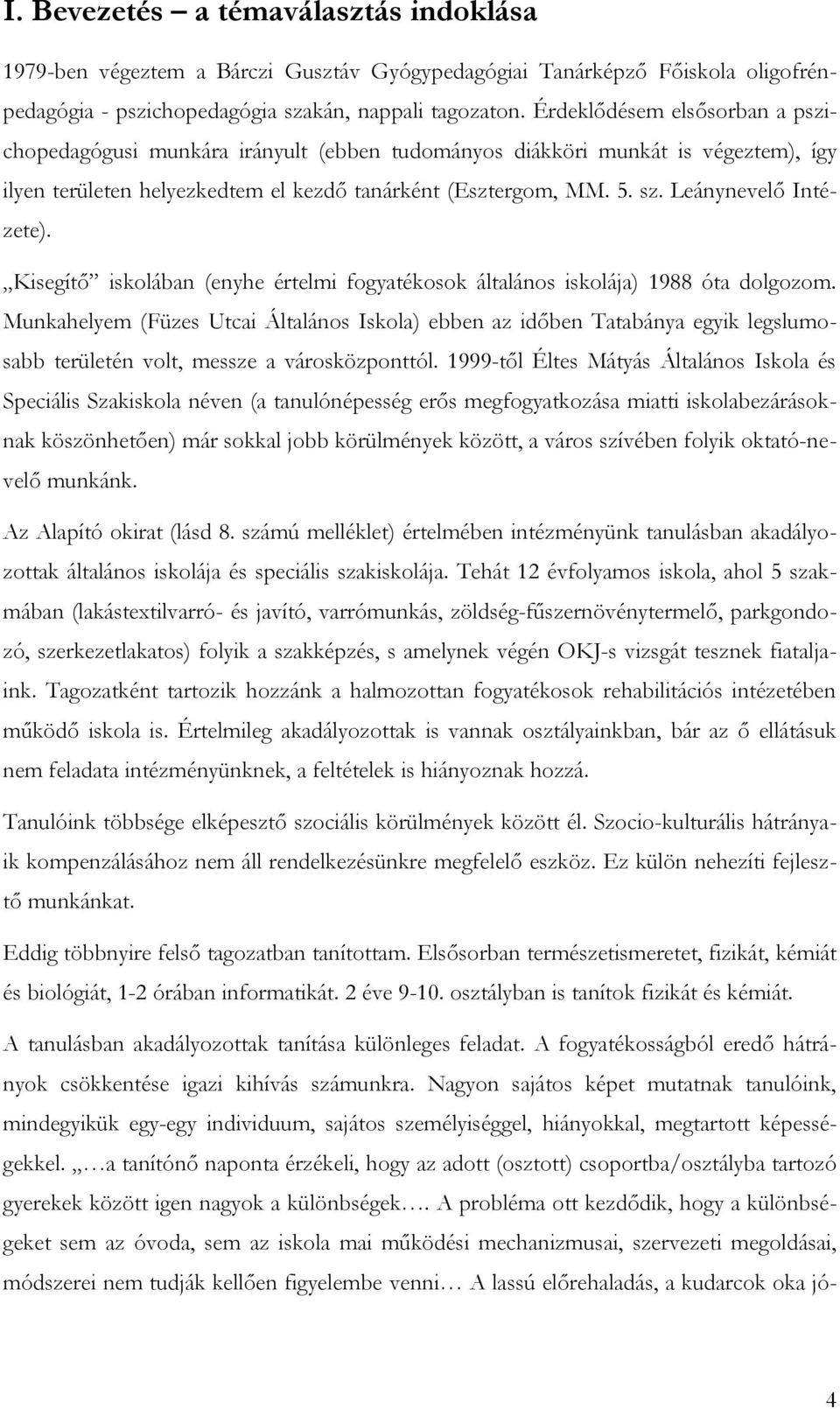 Leánynevelő Intézete). Kisegítő iskolában (enyhe értelmi fogyatékosok általános iskolája) 1988 óta dolgozom.