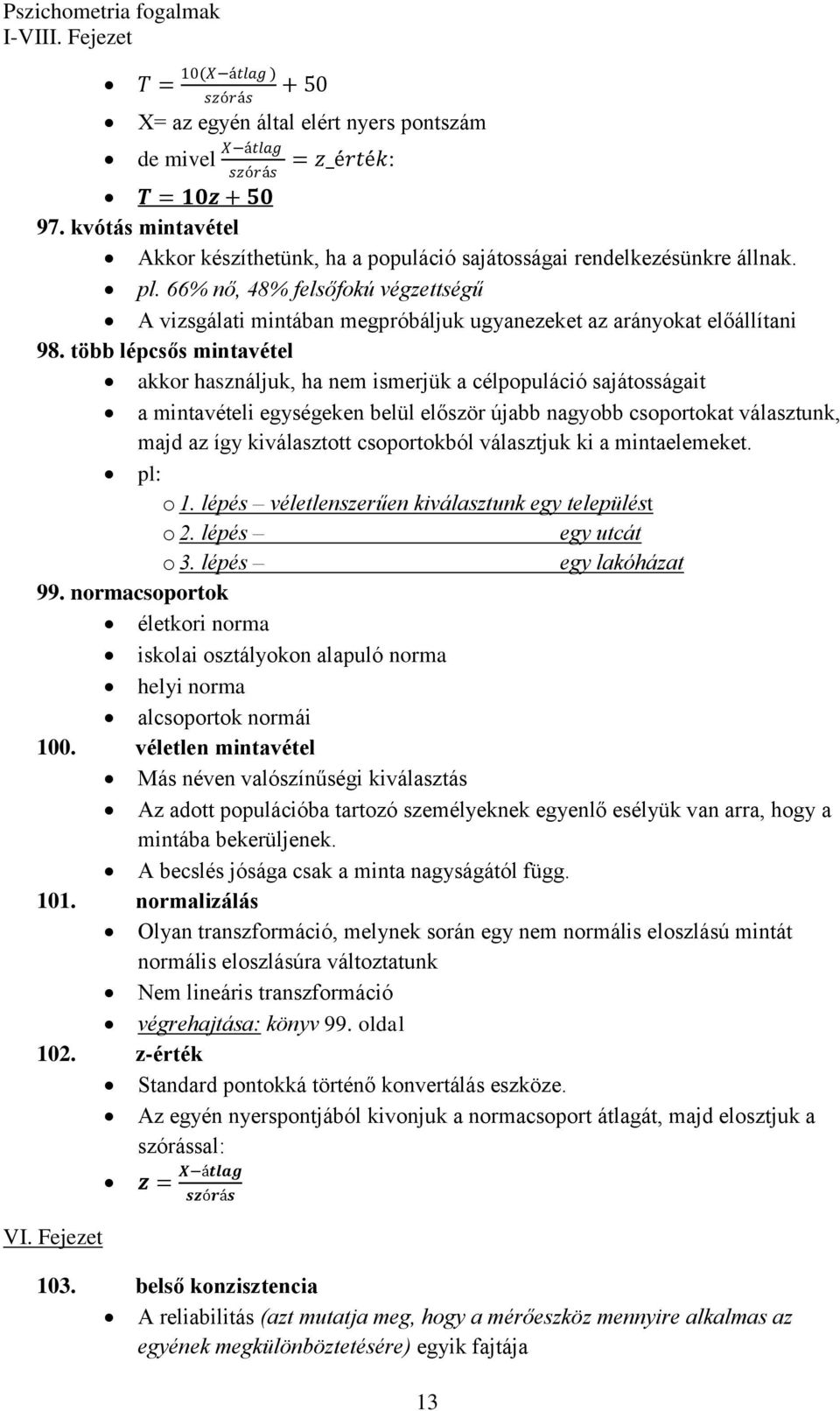 66% nő, 48% felsőfokú végzettségű A vizsgálati mintában megpróbáljuk ugyanezeket az arányokat előállítani 98.