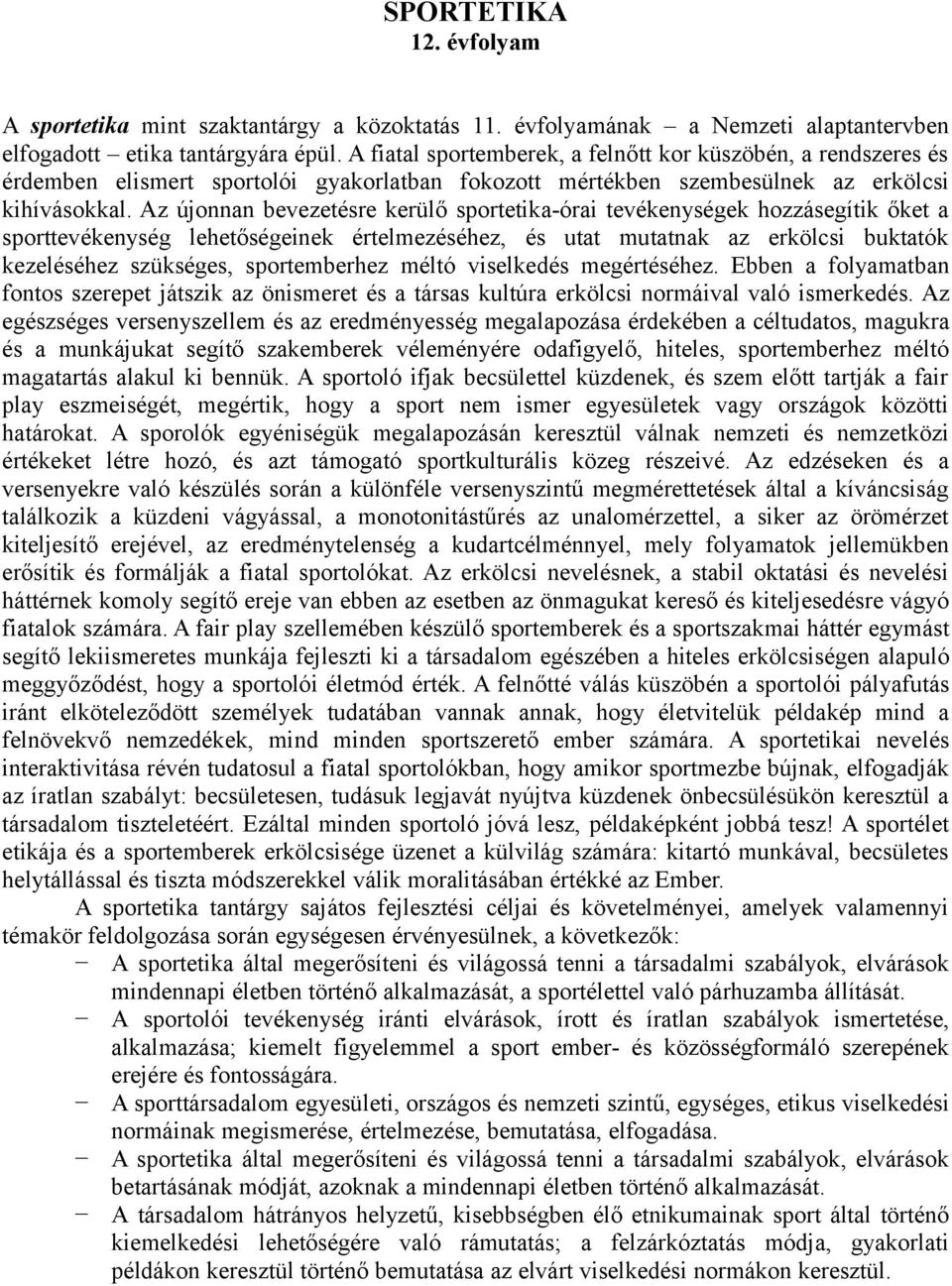 Az újonnan bevezetésre kerülő sportetika-órai tevékenységek hozzásegítik őket a sporttevékenység lehetőségeinek értelmezéséhez, és utat mutatnak az erkölcsi buktatók kezeléséhez szükséges,