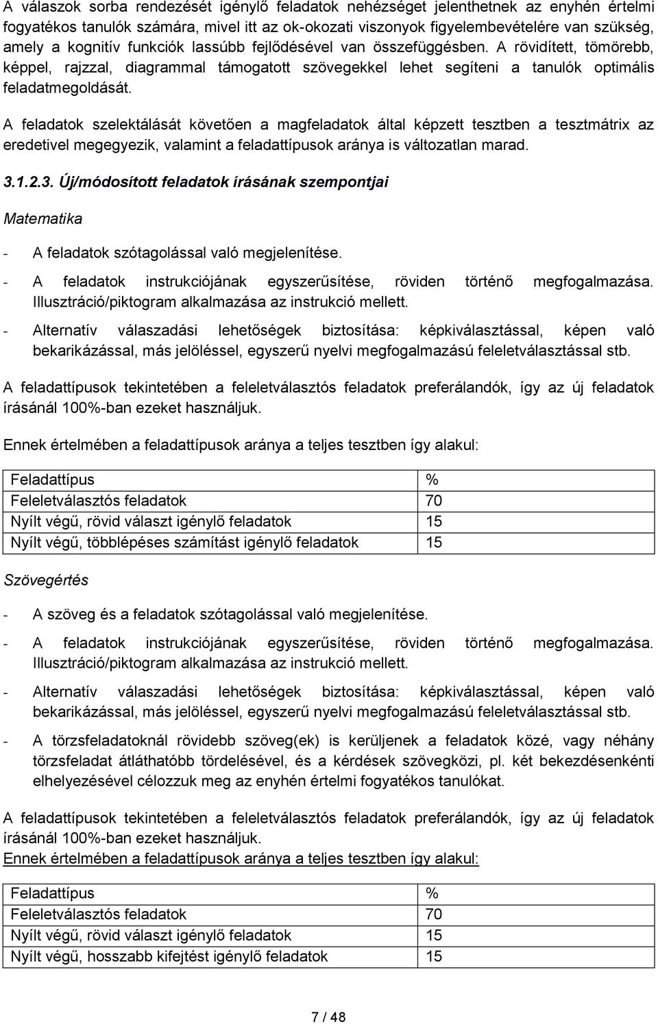 A feladatok szelektálását követően a magfeladatok által képzett tesztben a tesztmátrix az eredetivel megegyezik, valamint a feladattípusok aránya is változatlan marad. 3.