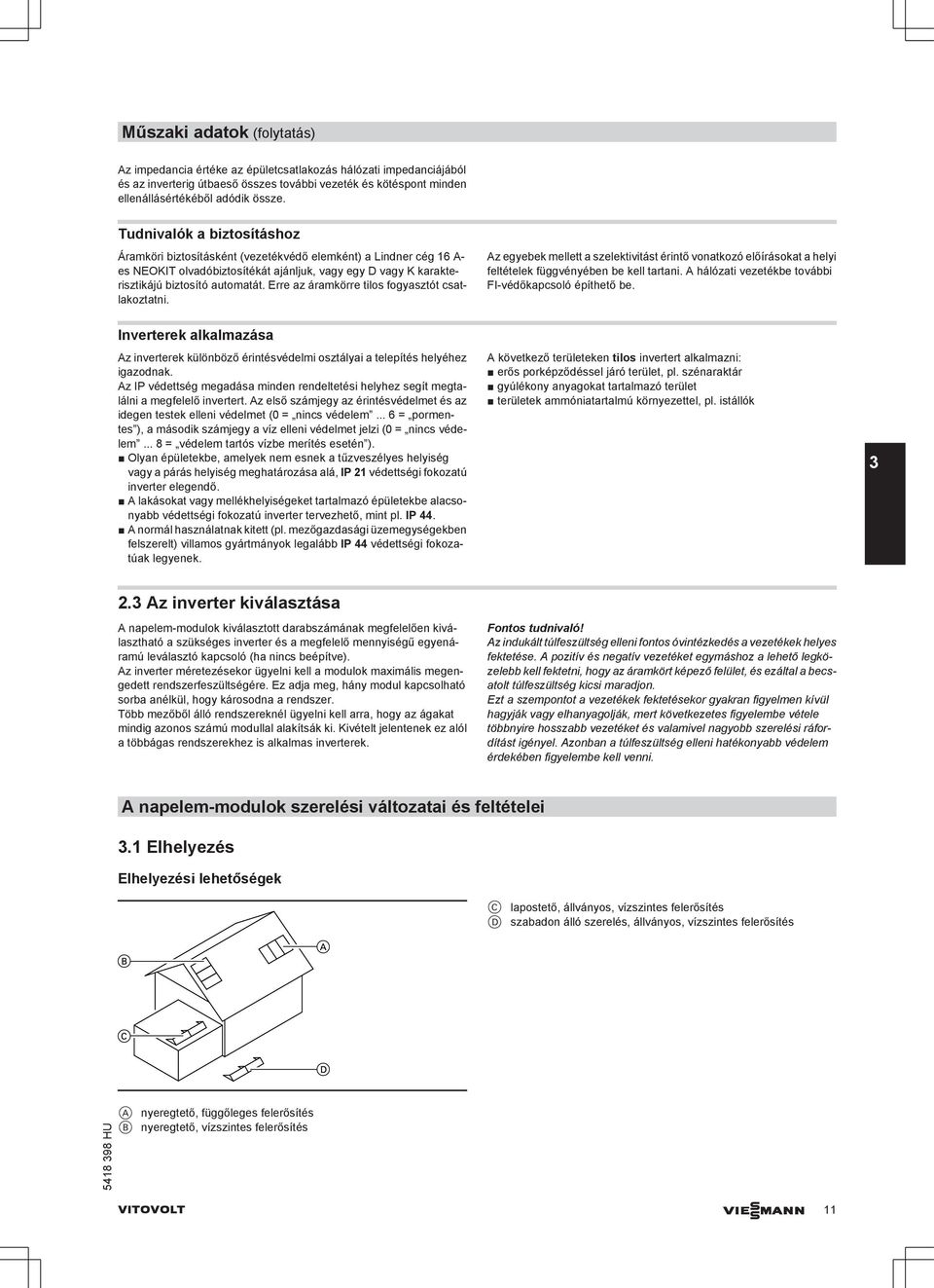 Erre az áramkörre tilos fogyasztót csatlakoztatni. Inverterek alkalmazása Az inverterek különböző érintésvédelmi osztályai a telepítés helyéhez igazodnak.