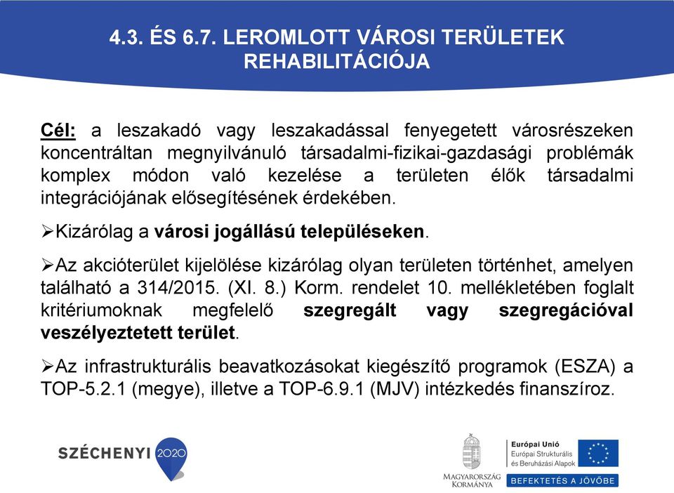 komplex módon való kezelése a területen élők társadalmi integrációjának elősegítésének érdekében. Kizárólag a városi jogállású településeken.