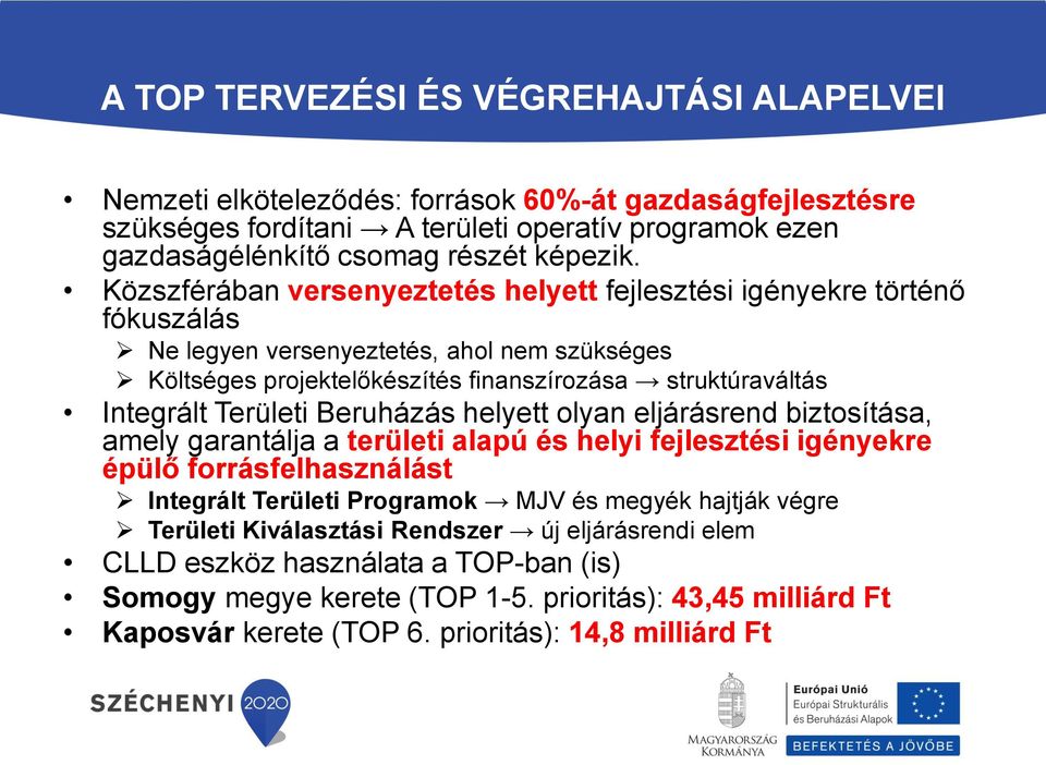 Területi Beruházás helyett olyan eljárásrend biztosítása, amely garantálja a területi alapú és helyi fejlesztési igényekre épülő forrásfelhasználást Integrált Területi Programok MJV és megyék hajtják