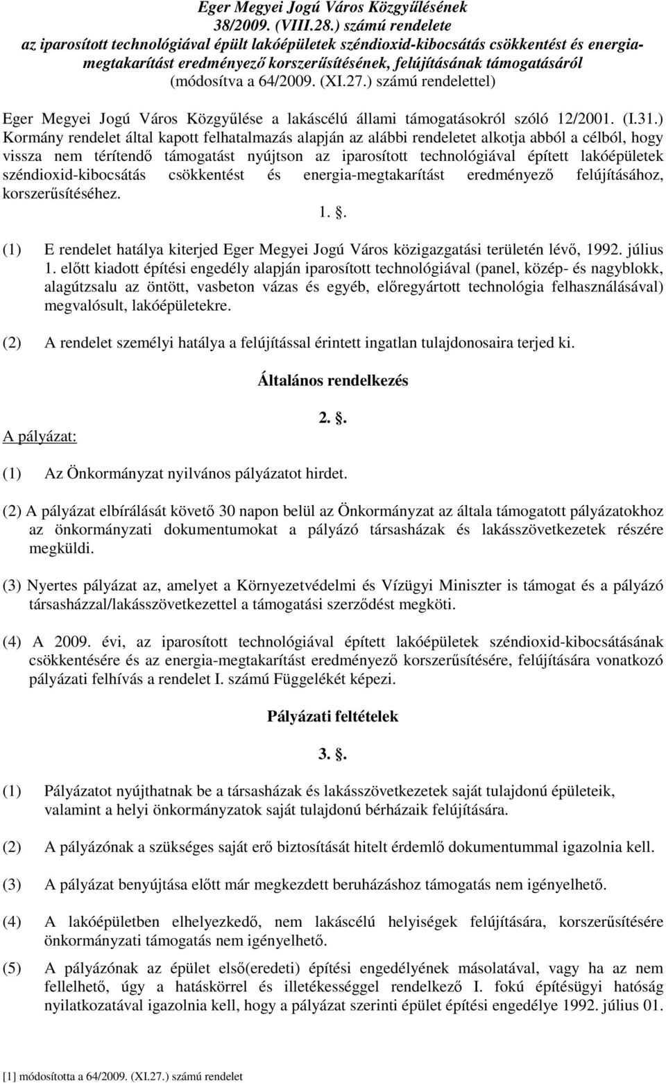 64/2009. (XI.27.) számú rendelettel) Eger Megyei Jogú Város Közgyűlése a lakáscélú állami támogatásokról szóló 12/2001. (I.31.