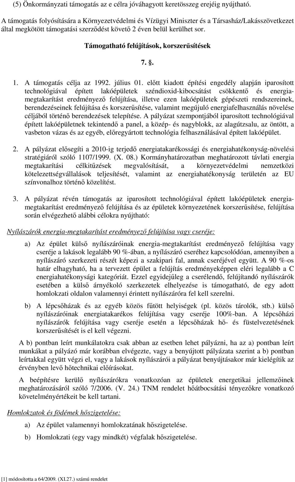 Támogatható felújítások, korszerűsítések 7.. 1. A támogatás célja az 1992. július 01.