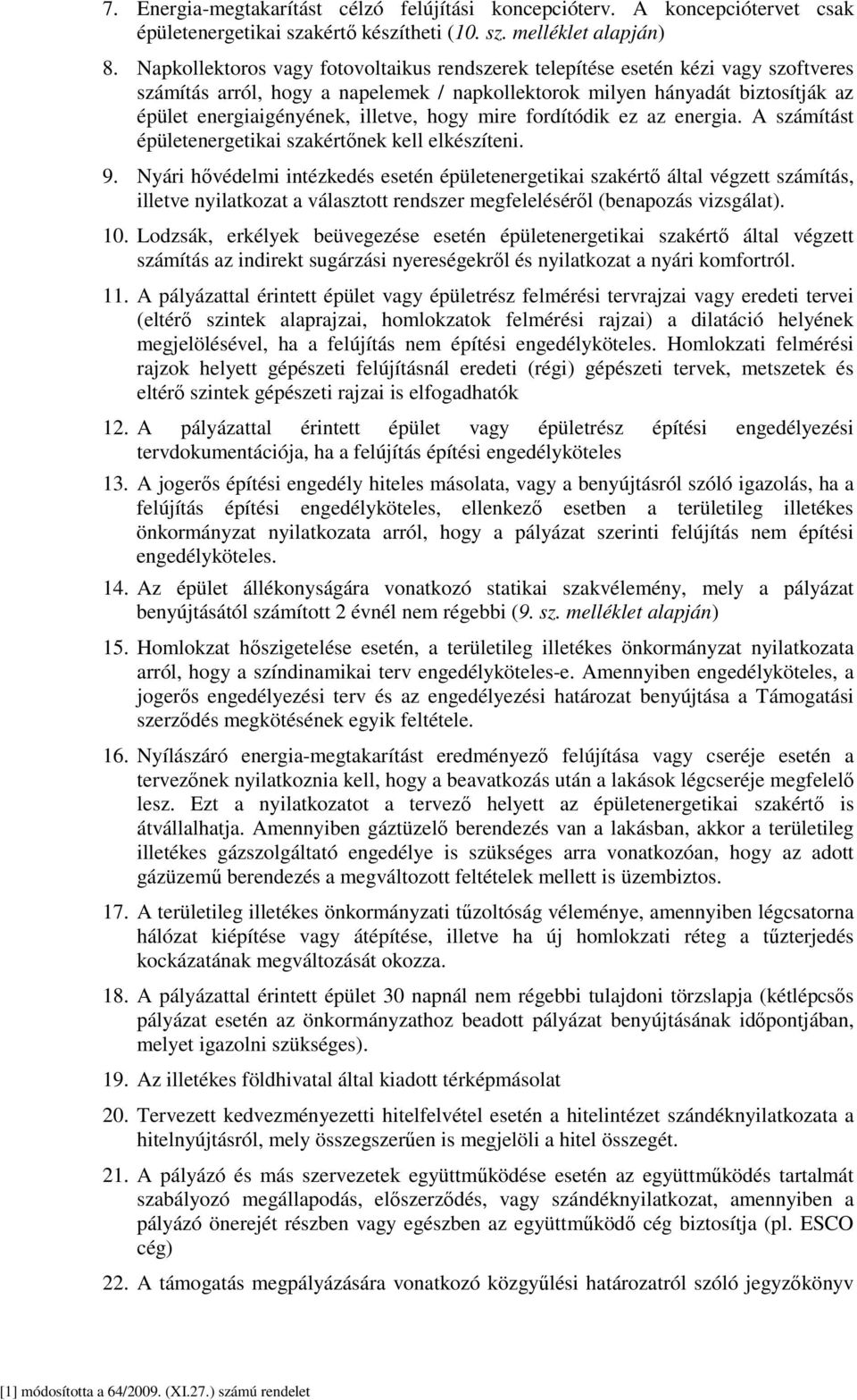 hogy mire fordítódik ez az energia. A számítást épületenergetikai szakértőnek kell elkészíteni. 9.