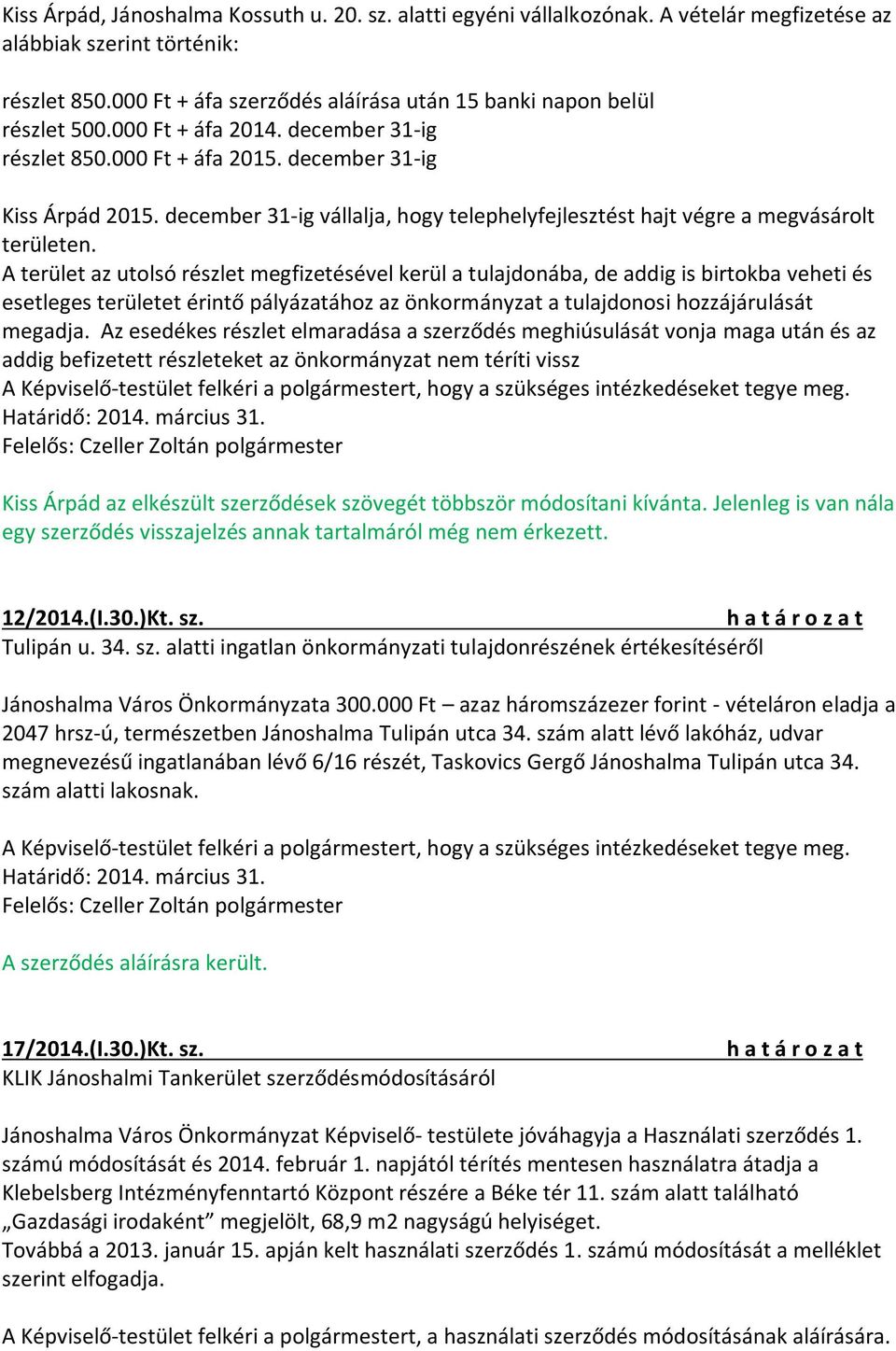 december 31-ig vállalja, hogy telephelyfejlesztést hajt végre a megvásárolt területen.